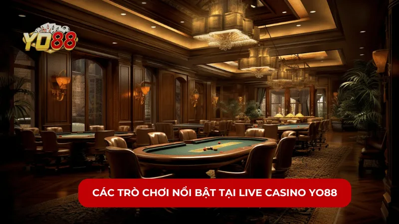 Các trò chơi nổi bật tại Live Casino YO88