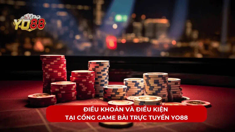 Điều Khoản Và Điều Kiện Tại Cổng Game Bài Trực Tuyến YO88