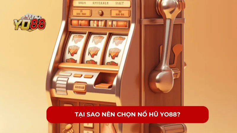 Tại sao Nên Chọn Nổ Hũ YO88?