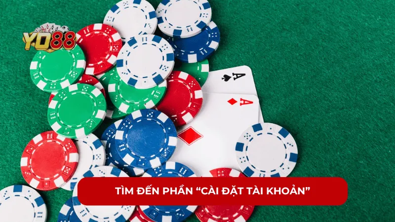 Tìm đến phần "Cài đặt tài khoản"